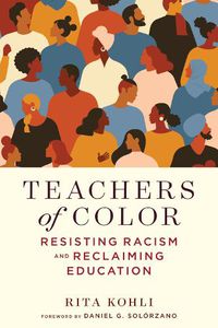 Cover image for Teachers of Color: Resisting Racism and Reclaiming Education