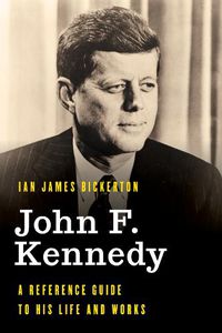 Cover image for John F. Kennedy: A Reference Guide to His Life and Works