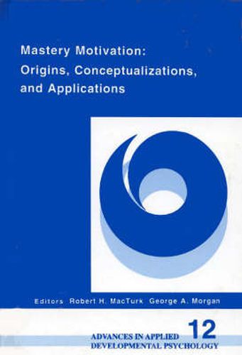 Cover image for Mastery Motivation: Origins, Conceptualizations, and Applications