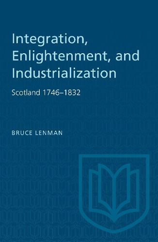 Cover image for Integration, Enlightenment, and Industrialization: Scotland 1746-1832