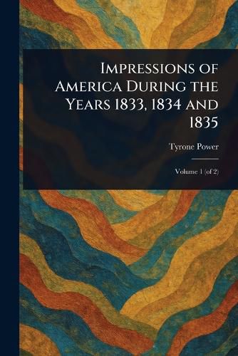 Cover image for Impressions of America During the Years 1833, 1834 and 1835
