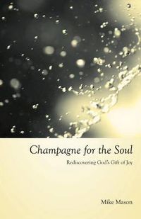 Cover image for Champagne for the Soul: Celebrating God's Gift of Joy