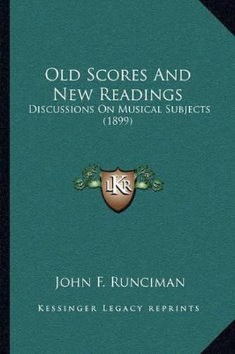 Old Scores and New Readings: Discussions on Musical Subjects (1899)