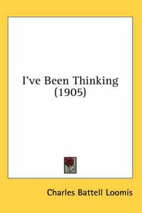 Cover image for I've Been Thinking (1905)