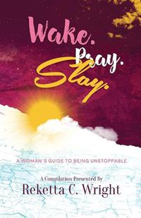 Cover image for Wake.Pray.Slay.: A Woman's Guide to Being Unstoppable