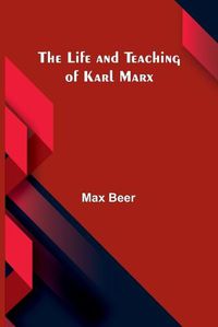 Cover image for The life and teaching of Karl Marx