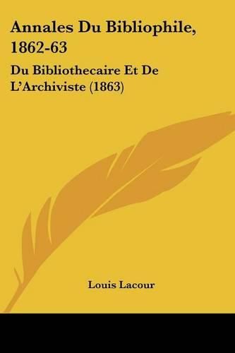 Annales Du Bibliophile, 1862-63: Du Bibliothecaire Et de L'Archiviste (1863)