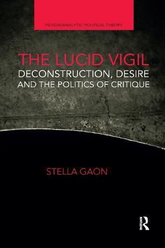 Cover image for The Lucid Vigil: Deconstruction, Desire and the Politics of Critique