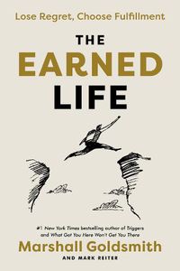 Cover image for The Earned Life: Lose Regret, Choose Fulfillment