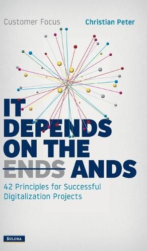 Customer Focus - It Depends on the Ands: 42 Principles for Successful Digitalization Projects