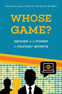 Cover image for Whose Game?: Gender and Power in Fantasy Sports