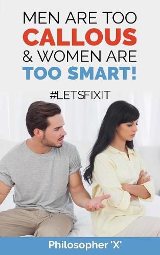 Cover image for Men Are Too CALLOUS & Women Are TOO SMART!: #Letsfixit