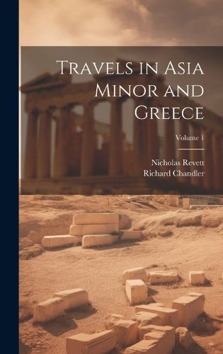 Cover image for Travels in Asia Minor and Greece; Volume 1