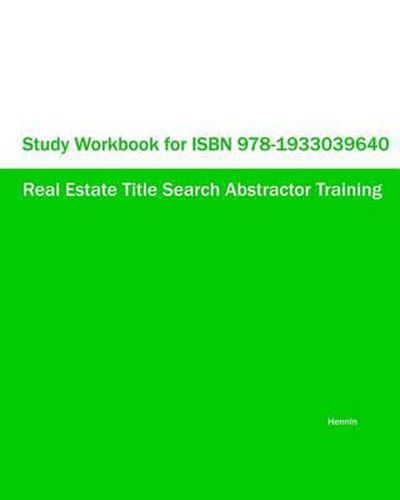 Study Workbook for ISBN 978-1933039640 Real Estate Title Search Abstractor Training