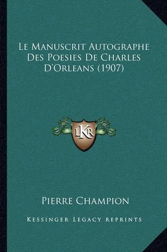 Le Manuscrit Autographe Des Poesies de Charles D'Orleans (1907)