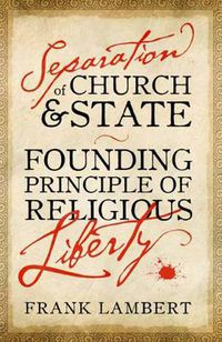 Cover image for Separation of Church and State: Founding Principle of Religious Liberty