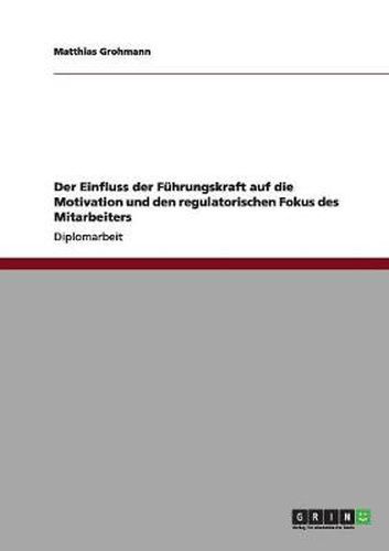 Cover image for Der Einfluss der Fuhrungskraft auf die Motivation und den regulatorischen Fokus des Mitarbeiters