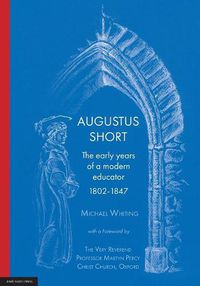 Cover image for Augustus Short: The early years of a modern educator 1802-1847