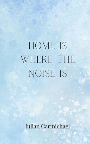 Cover image for Home Is Where the Noise Is