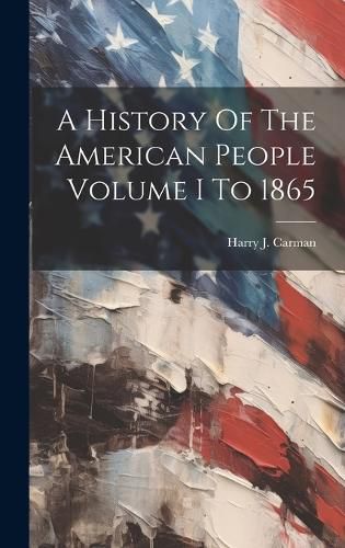 Cover image for A History Of The American People Volume I To 1865