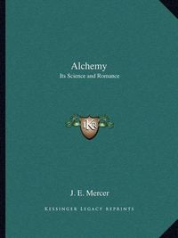 Cover image for Alchemy: Its Science and Romance