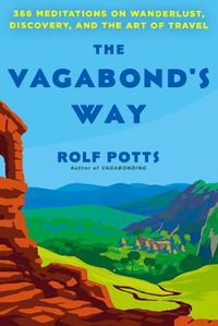 Cover image for The Vagabond's Way: 366 Meditations on Wanderlust, Discovery, and the Art of Travel