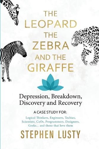 Cover image for Leopard, the Zebra and the Giraffe: Depression, Breakdown, Discovery and Recovery