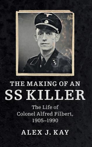 Cover image for The Making of an SS Killer: The Life of Colonel Alfred Filbert, 1905-1990