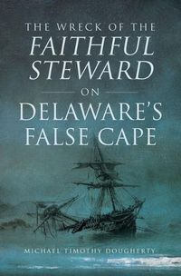 Cover image for The Wreck of the Faithful Steward on Delaware's False Cape