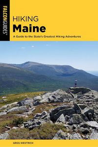 Cover image for Hiking Maine: A Guide to the State's Greatest Hiking Adventures