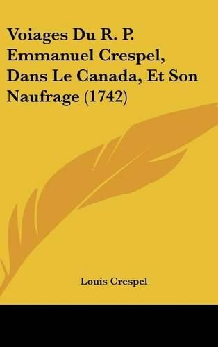 Cover image for Voiages Du R. P. Emmanuel Crespel, Dans Le Canada, Et Son Naufrage (1742)