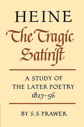 Cover image for Heine the Tragic Satirist: A Study of the Later Poetry 1827-1856