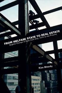 Cover image for From Welfare State To Real Estate: Regime Change in New York City, 1974 to the Present