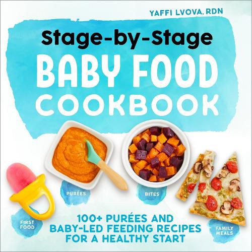 Cover image for Stage-By-Stage Baby Food Cookbook: 100+ Purees and Baby-Led Feeding Recipes for a Healthy Start