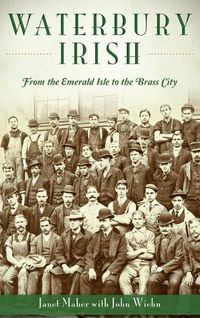 Cover image for Waterbury Irish: From the Emerald Isle to the Brass City