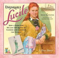 Cover image for Unsinkable Lucile: How a Farm Girl Became the Queen of Fashion and Survived the Titanic