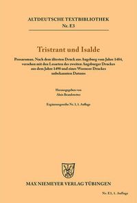 Cover image for Tristrant Und Isalde: Prosaroman. Nach Dem AEltesten Druck Aus Augsburg Vom Jahre 1484, Versehen Mit Den Lesarten Des Zweiten Augsburger Druckes Aus Dem Jahre 1498 Und Eines Wormser Druckes Unbekannten Datums