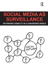 Cover image for Social Media as Surveillance: Rethinking Visibility in a Converging World