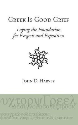 Greek Is Good Grief: Laying the Foundation for Exegesis and Exposition