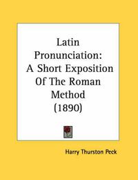 Cover image for Latin Pronunciation: A Short Exposition of the Roman Method (1890)