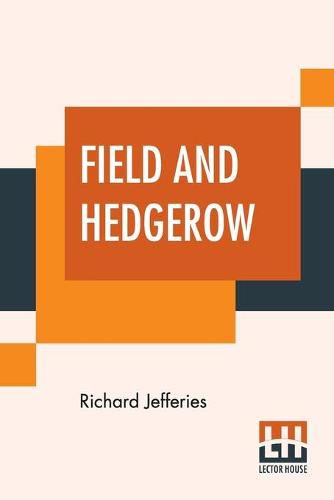 Cover image for Field And Hedgerow: Being The Last Essays Of Richard Jeffries Collected By His Widow