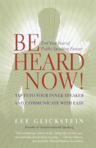 Cover image for Be Heard Now!: End Your Fear of Public Speaking Forever