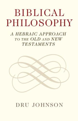 Cover image for Biblical Philosophy: A Hebraic Approach to the Old and New Testaments
