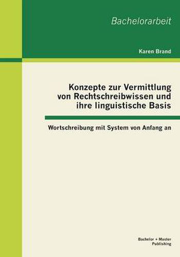 Cover image for Konzepte zur Vermittlung von Rechtschreibwissen und ihre linguistische Basis: Wortschreibung mit System von Anfang an