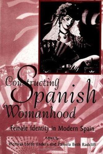 Cover image for Constructing Spanish Womanhood: Female Identity in Modern Spain