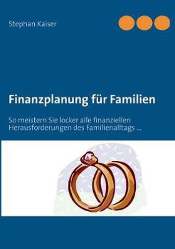 Cover image for Finanzplanung fur Familien: So meistern Sie locker alle finanziellen Herausforderungen des Familienalltags ...