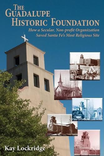 Cover image for The Guadalupe Historic Foundation: How a Secular, Non-profit Organization Saved Santa Fe's Most Religious Site