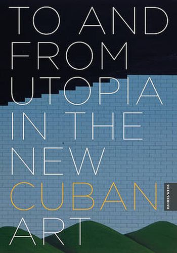 Cover image for To and from Utopia in the New Cuban Art