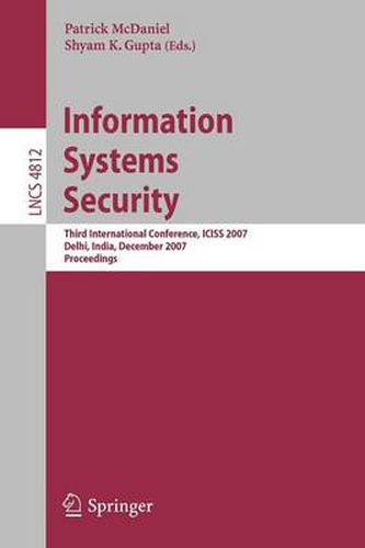 Cover image for Information Systems Security: Third International Conference, ICISS 2007, Delhi, India, December 16-20, 2007, Proceedings