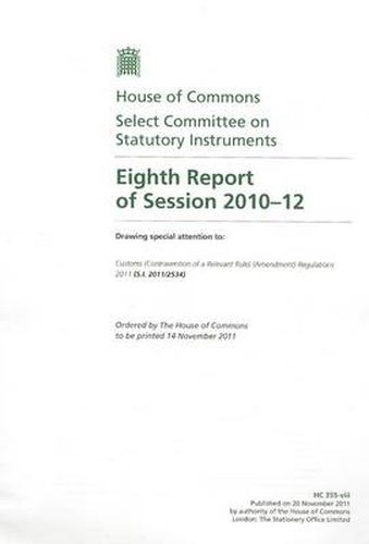 Eighth Report of Session 2010-12: Drawing Special Attention to, Customs (Contravention of a Relevant Rule) (Amendment) Regulations 2011 (S.I. 2011/2534)